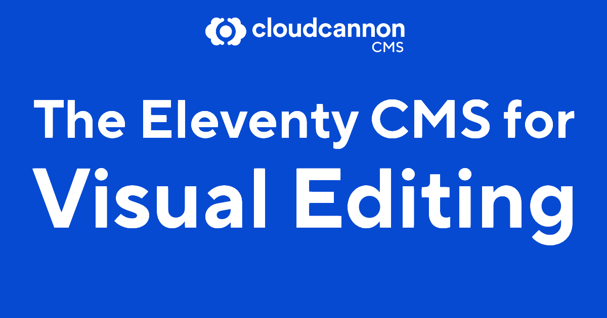 The Eleventy CMS for Visual Editing, CloudCannon CMS